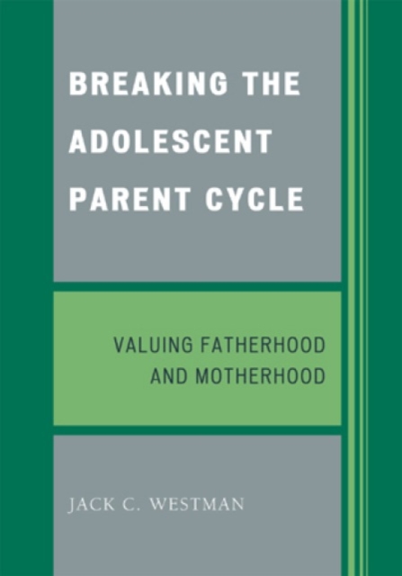 Breaking the Adolescent Parent Cycle : Valuing Fatherhood and Motherhood, Paperback / softback Book