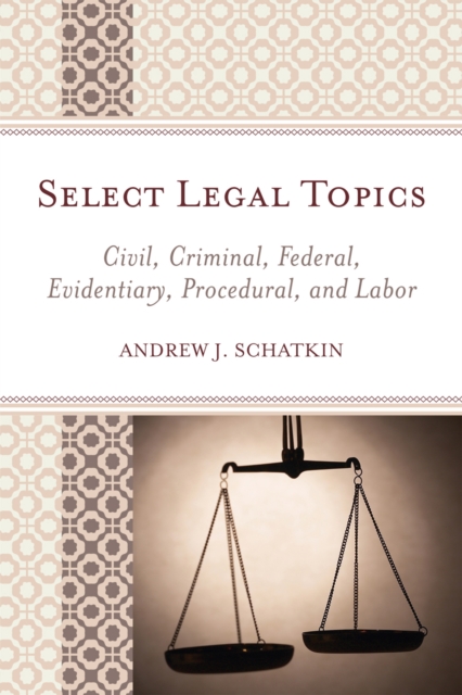 Select Legal Topics : Civil, Criminal, Federal, Evidentiary, Procedural, and Labor, Paperback / softback Book