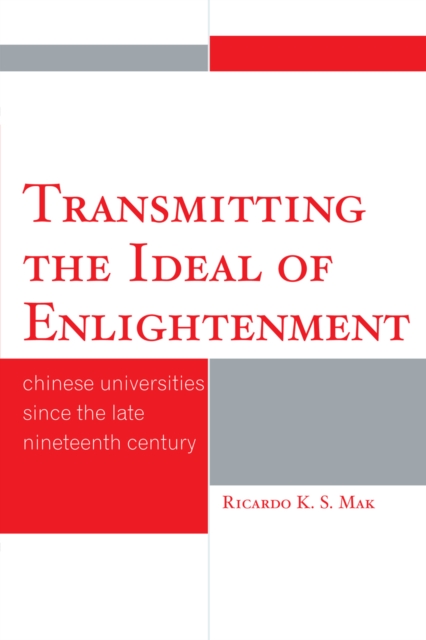 Transmitting the Ideal of Enlightenment : Chinese Universities Since the Late Nineteenth Century, Hardback Book