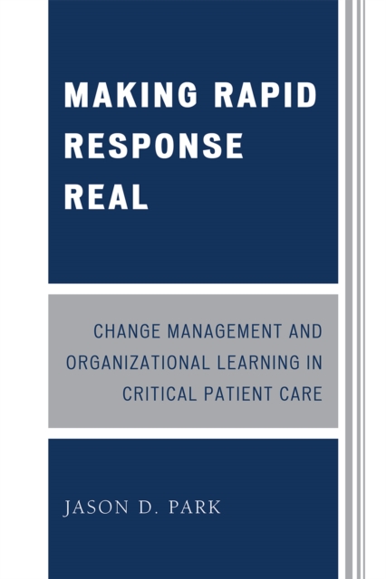 Making Rapid Response Real : Change Management and Organizational Learning in Critical Patient Care, Paperback / softback Book