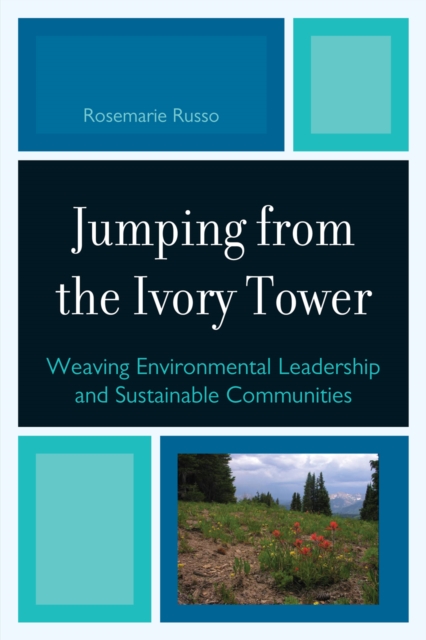Jumping from the Ivory Tower : Weaving Environmental Leadership and Sustainable Communities, Paperback / softback Book
