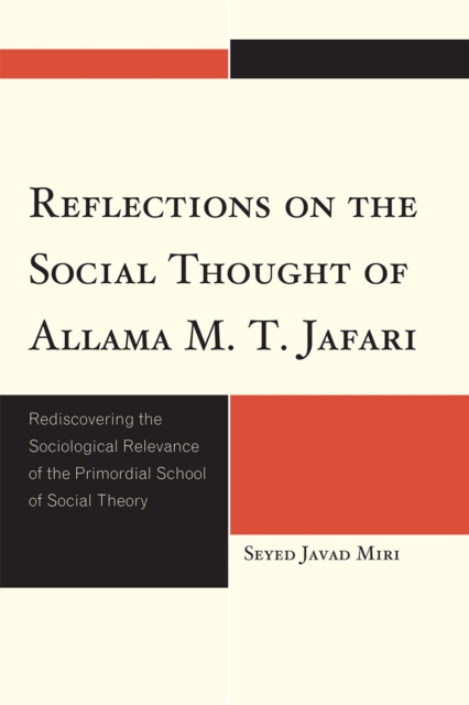 Reflections on the Social Thought of Allama M.T. Jafari : Rediscovering the Sociological Relevance of the Primordial School of Social Theory, Paperback / softback Book