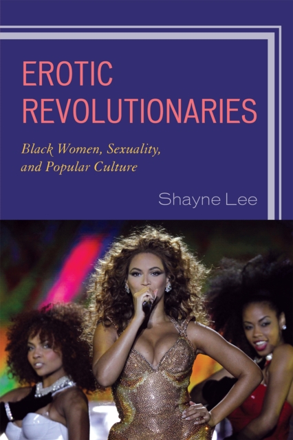 Erotic Revolutionaries : Black Women, Sexuality, and Popular Culture, Paperback / softback Book