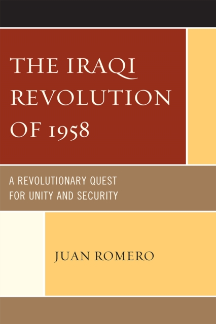 The Iraqi Revolution of 1958 : A Revolutionary Quest for Unity and Security, Hardback Book