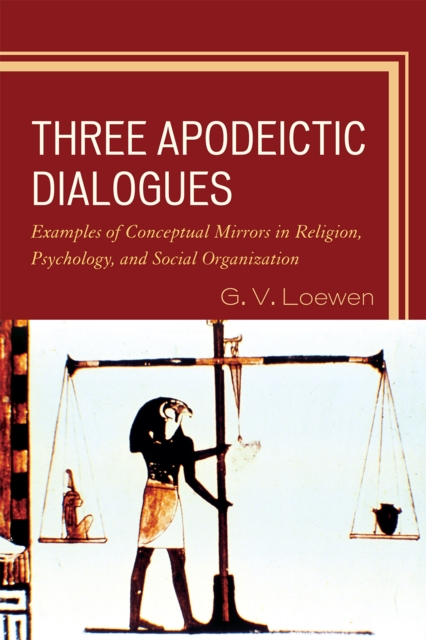 Three Apodeictic Dialogues : Examples of Conceptual Mirrors in Religion, Psychology, and Social Organization, Paperback / softback Book