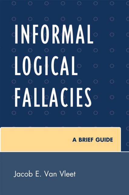 Informal Logical Fallacies : A Brief Guide, Hardback Book