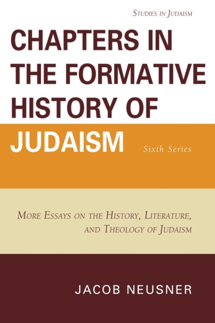 Chapters in the Formative History of Judaism: Sixth Series : More Essays on the History, Literature, and Theology of Judaism, Paperback / softback Book