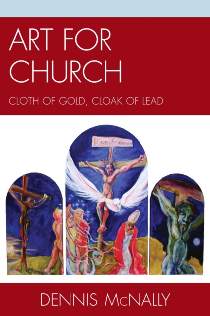 Art for Church: Cloth of Gold, Cloak of Lead, Paperback / softback Book