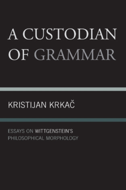A Custodian of Grammar : Essays on Wittgenstein's Philosophical Morphology, Paperback / softback Book