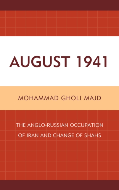 August 1941 : The Anglo-Russian Occupation of Iran and Change of Shahs, Hardback Book