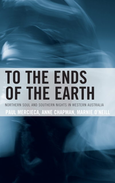 To the Ends of the Earth : Northern Soul and Southern Nights in Western Australia, Hardback Book
