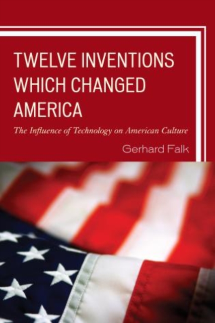 Twelve Inventions Which Changed America : The Influence of Technology on American Culture, Paperback / softback Book