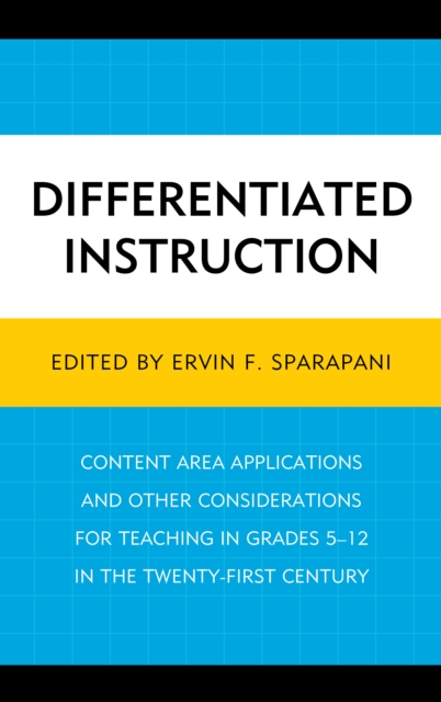Differentiated Instruction : Content Area Applications and Other Considerations for Teaching in Grades 5-12 in the Twenty-First Century, Hardback Book
