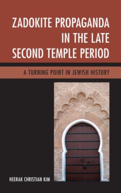 Zadokite Propaganda in the Late Second Temple Period : A Turning Point in Jewish History, Hardback Book