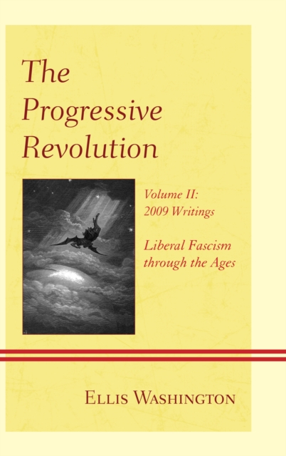 The Progressive Revolution : Liberal Fascism Through the Ages, Vol. II: 2009 Writings, Hardback Book