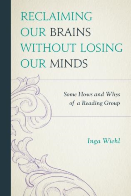 Reclaiming Our Brains Without Losing Our Minds : Some Hows and Whys of a Reading Group, Paperback / softback Book