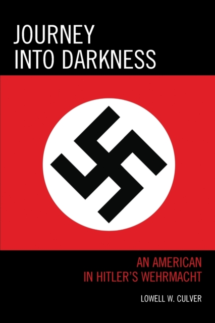 Journey into Darkness : An American in Hitler's Wehrmacht, Paperback / softback Book