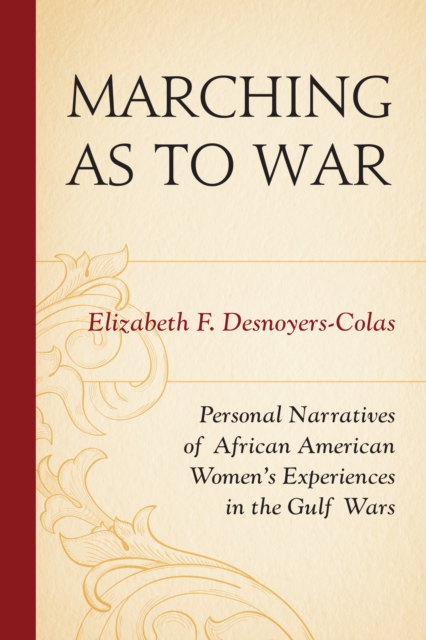 Marching as to War : Personal Narratives of African American Women’s Experiences in the Gulf Wars, Paperback / softback Book