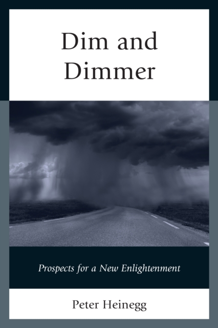 Dim and Dimmer : Prospects for a New Enlightenment, Paperback / softback Book