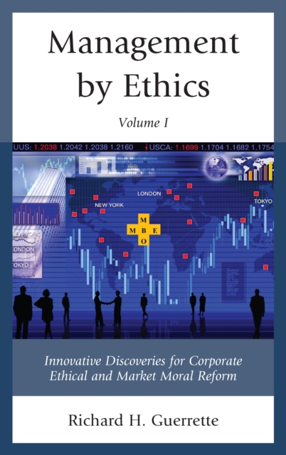 Management by Ethics : Innovative Discoveries for Corporate Ethical and Market Moral Reform, Hardback Book