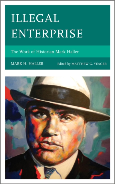 Illegal Enterprise : The Work of Historian Mark Haller, Paperback / softback Book