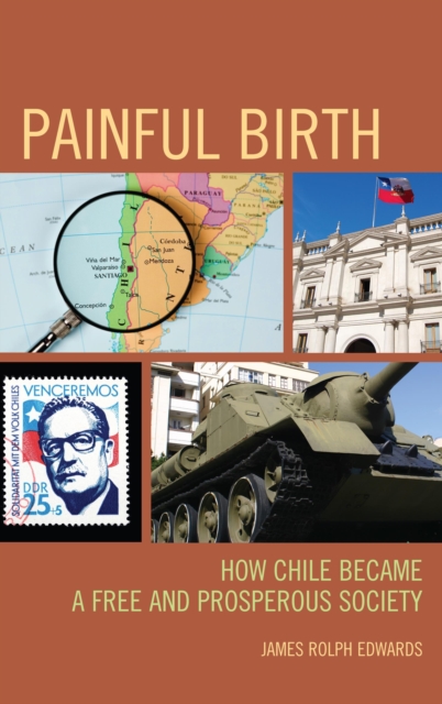 Painful Birth : How Chile Became a Free and Prosperous Society, Paperback / softback Book