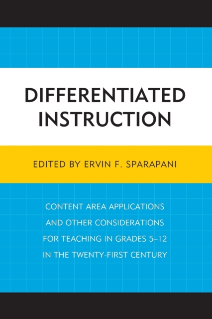 Differentiated Instruction : Content Area Applications and Other Considerations for Teaching in Grades 5-12 in the Twenty-First Century, Paperback / softback Book