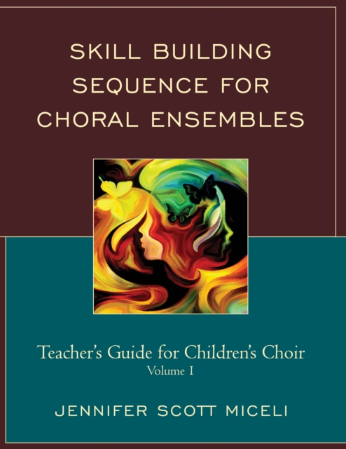 Skill Building Sequence for Choral Ensembles : Teacher’s Guide for Children’s Choir, Paperback / softback Book