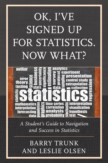 OK, I've Signed Up For Statistics. Now What? : A Student's Guide to Navigation and Success in Statistics, Paperback / softback Book