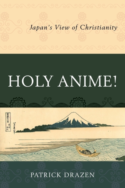 Holy Anime! : Japan's View of Christianity, Paperback / softback Book