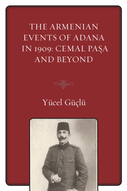 The Armenian Events Of Adana In 1909 : Cemal Pasa And Beyond, Paperback / softback Book