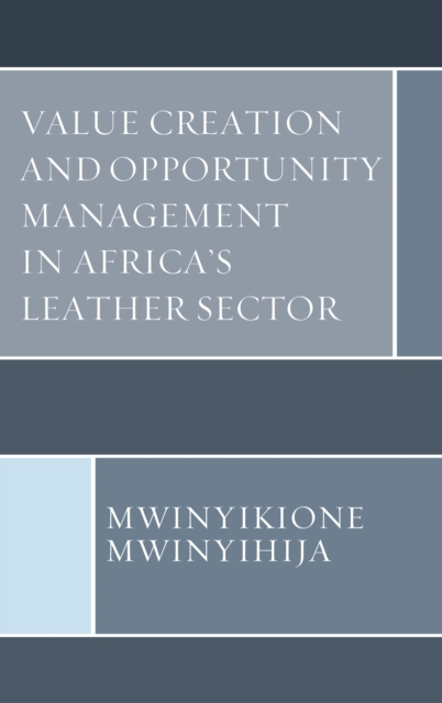 Value Creation and Opportunity Management in Africa's Leather Sector, Hardback Book