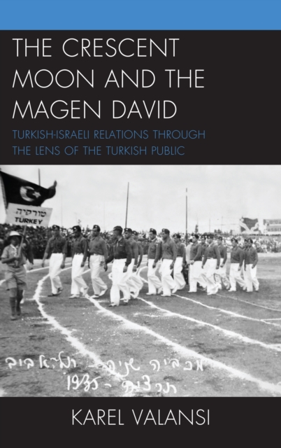 The Crescent Moon and the Magen David : Turkish-Israeli Relations Through the Lens of the Turkish Public, Hardback Book
