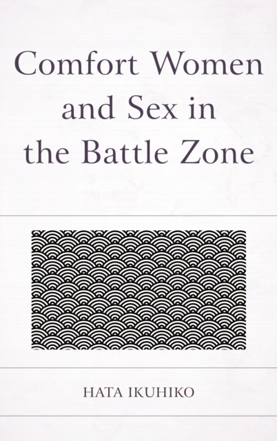 Comfort Women and Sex in the Battle Zone, Hardback Book