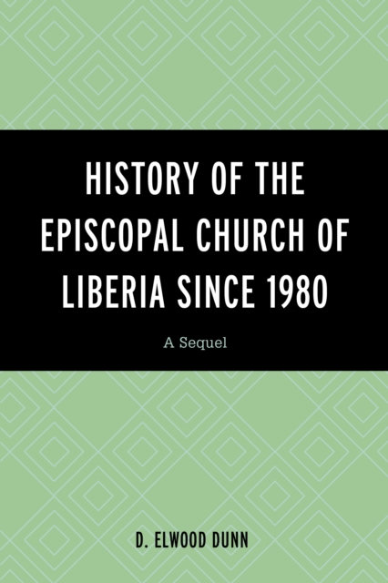 History of the Episcopal Church of Liberia Since 1980 : A Sequel, Paperback / softback Book