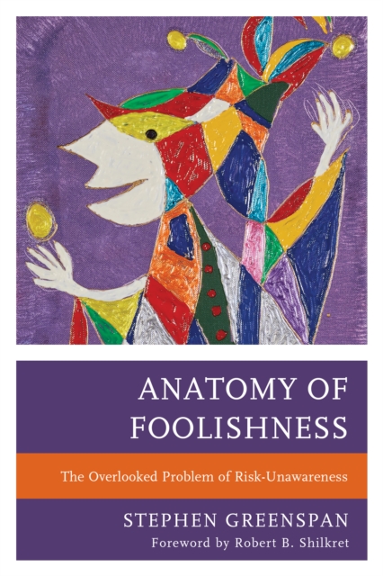 Anatomy of Foolishness : The Overlooked Problem of Risk-Unawareness, Paperback / softback Book