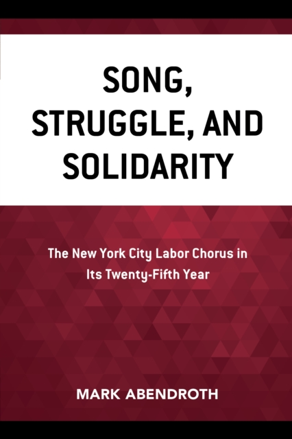 Song, Struggle, and Solidarity : The New York City Labor Chorus in Its Twenty-fifth Year, Paperback / softback Book