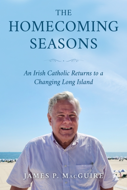 The Homecoming Seasons : An Irish Catholic Returns to a Changing Long Island, Paperback / softback Book