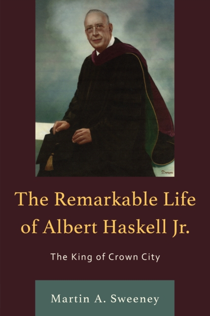 The Remarkable Life of Albert Haskell, Jr. : The King of Crown City, Paperback / softback Book