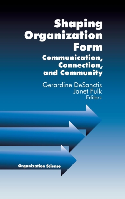 Shaping Organization Form : Communication, Connection, and Community, Hardback Book