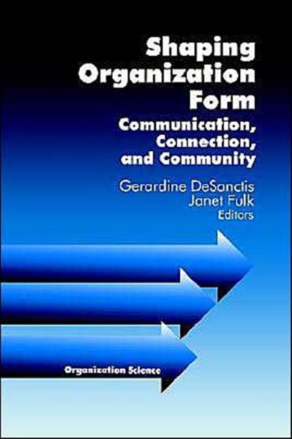 Shaping Organization Form : Communication, Connection, and Community, Paperback / softback Book