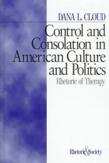 Control and Consolation in American Culture and Politics : Rhetoric of Therapy, Hardback Book