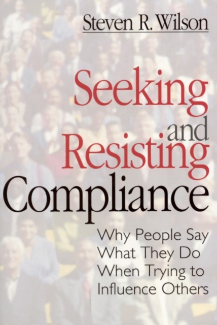 Seeking and Resisting Compliance : Why People Say What They Do When Trying to Influence Others, Paperback / softback Book
