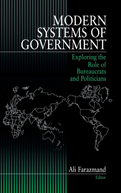 Modern Systems of Government : Exploring the Role of Bureaucrats and Politicians, Hardback Book
