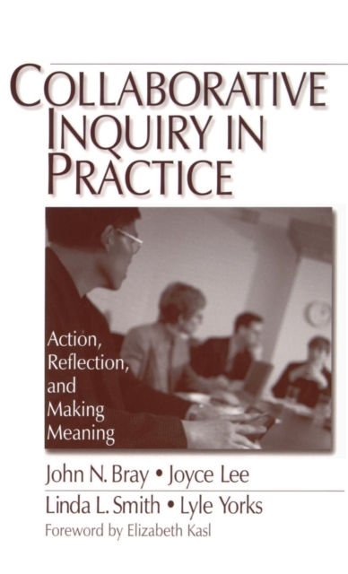 Collaborative Inquiry in Practice : Action, Reflection, and Making Meaning, Hardback Book