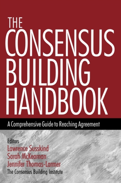 The Consensus Building Handbook : A Comprehensive Guide to Reaching Agreement, Hardback Book