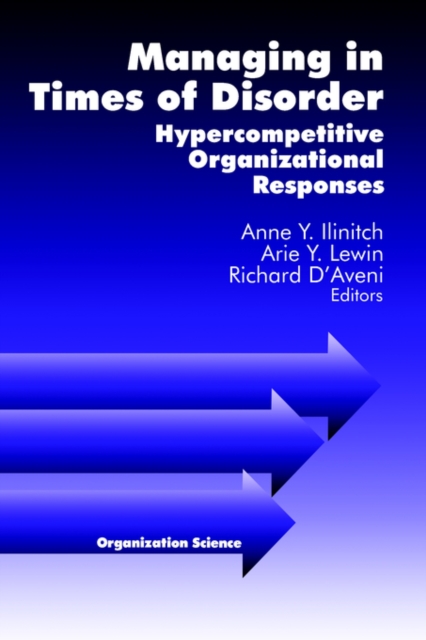 Managing in Times of Disorder : Hypercompetitive Organizational Responses, Hardback Book