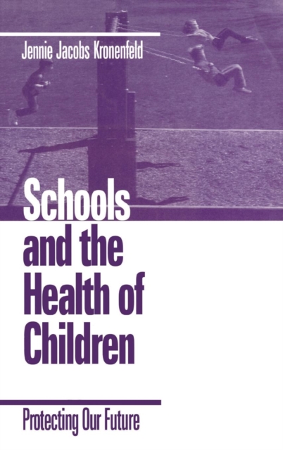 Schools and the Health of Children : Protecting Our Future, Hardback Book