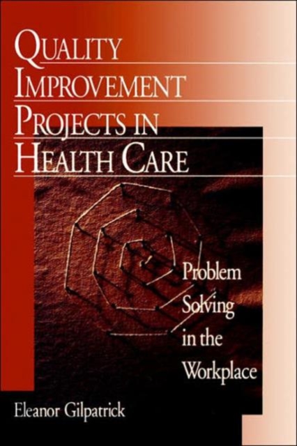 Quality Improvement Projects in Health Care : Problem Solving in the Workplace, Paperback / softback Book