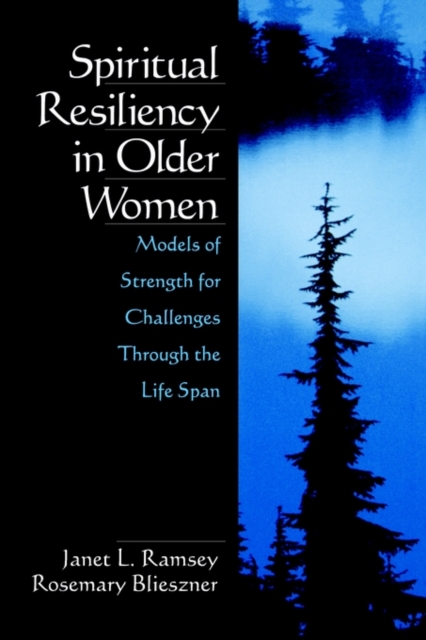 Spiritual Resiliency in Older Women : Models of Strength for Challenges through the Life Span, Paperback / softback Book